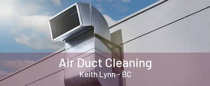 Air Duct Cleaning Keith Lynn - BC