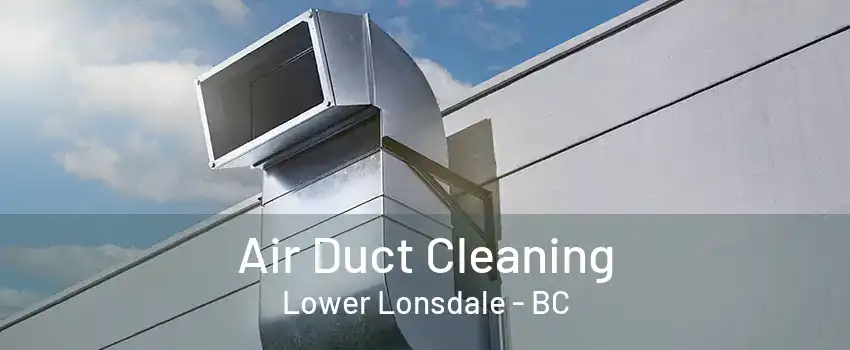 Air Duct Cleaning Lower Lonsdale - BC