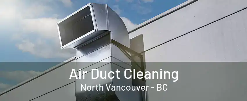 Air Duct Cleaning North Vancouver - BC