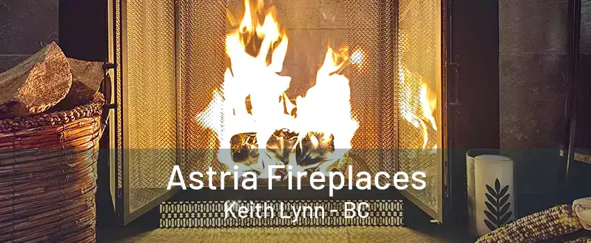 Astria Fireplaces Keith Lynn - BC