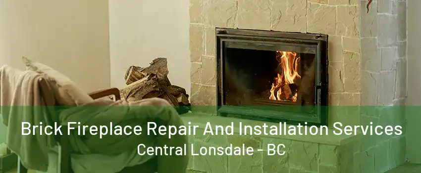 Brick Fireplace Repair And Installation Services Central Lonsdale - BC