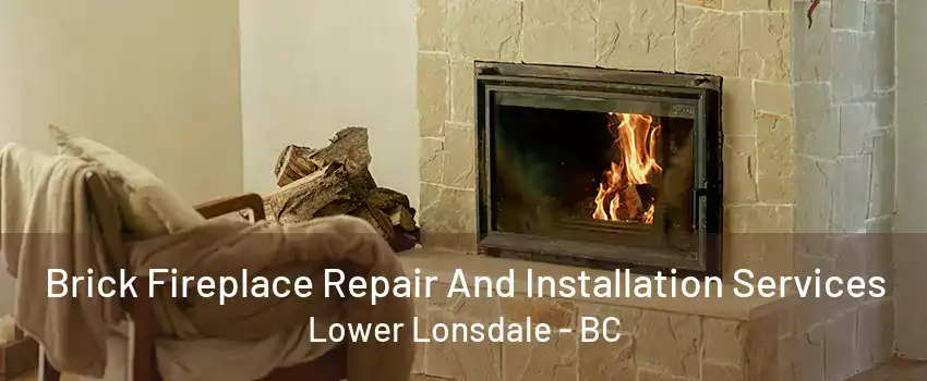 Brick Fireplace Repair And Installation Services Lower Lonsdale - BC