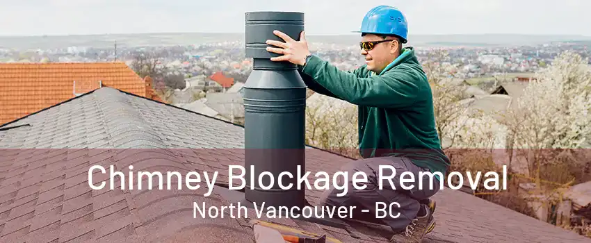 Chimney Blockage Removal North Vancouver - BC