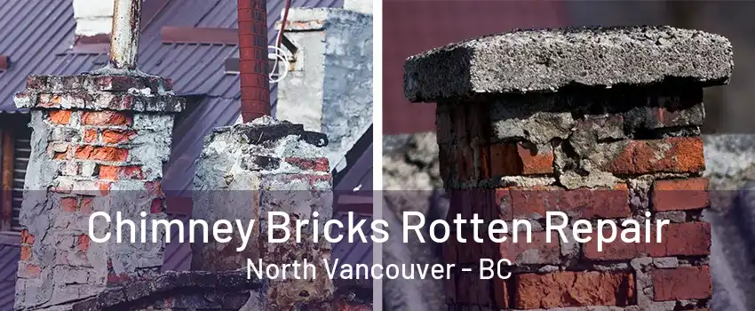 Chimney Bricks Rotten Repair North Vancouver - BC