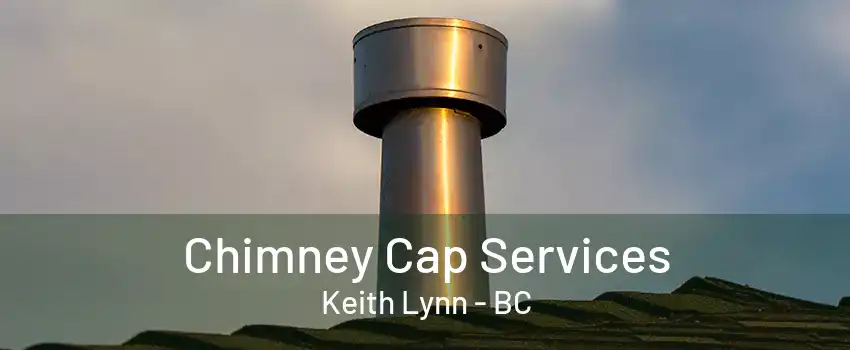 Chimney Cap Services Keith Lynn - BC