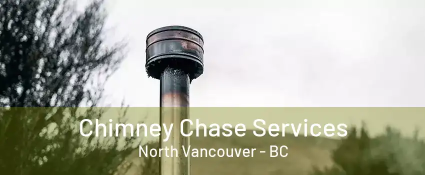 Chimney Chase Services North Vancouver - BC