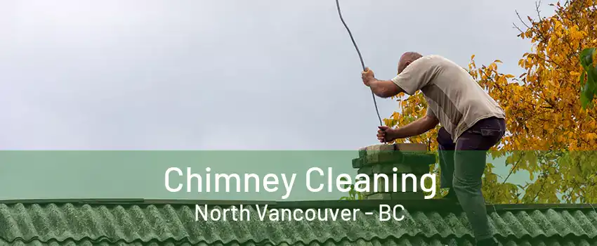 Chimney Cleaning North Vancouver - BC