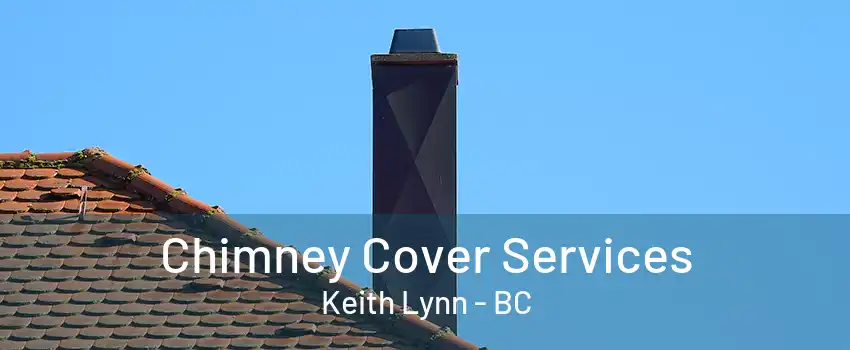 Chimney Cover Services Keith Lynn - BC