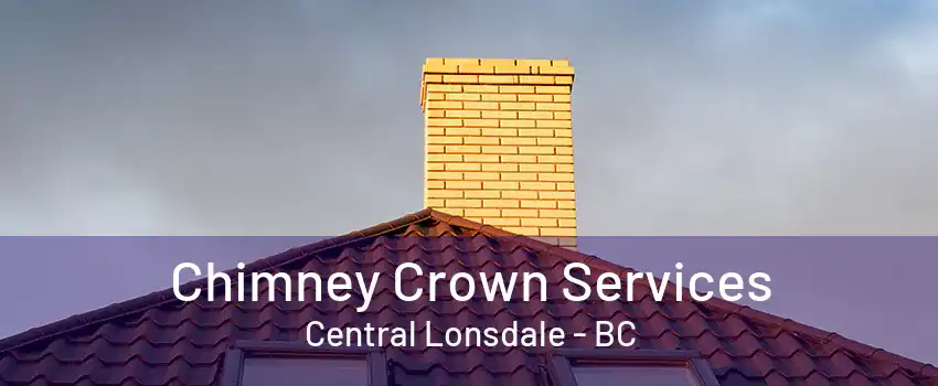 Chimney Crown Services Central Lonsdale - BC