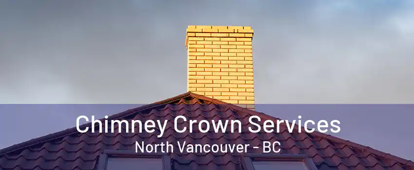 Chimney Crown Services North Vancouver - BC