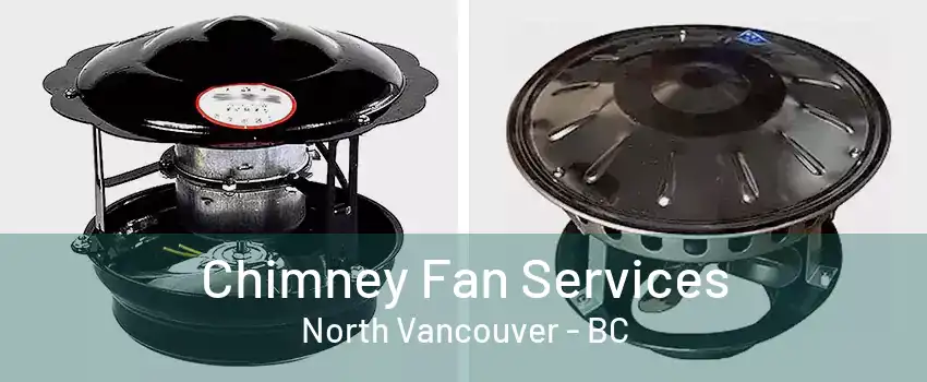 Chimney Fan Services North Vancouver - BC