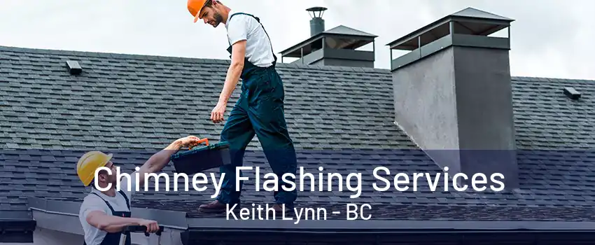 Chimney Flashing Services Keith Lynn - BC