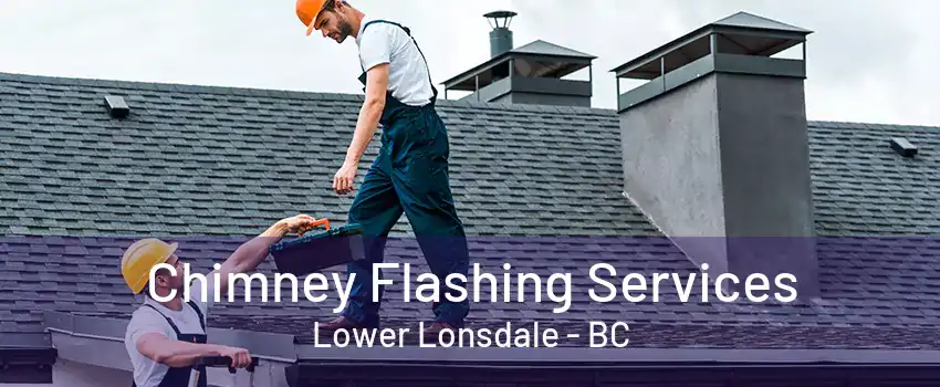 Chimney Flashing Services Lower Lonsdale - BC