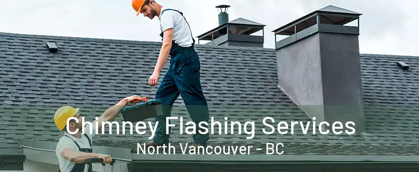 Chimney Flashing Services North Vancouver - BC