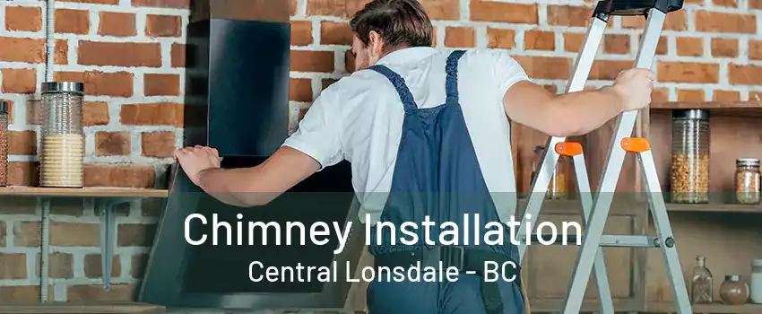 Chimney Installation Central Lonsdale - BC