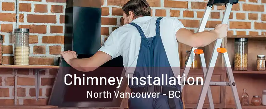 Chimney Installation North Vancouver - BC