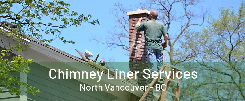 Chimney Liner Services North Vancouver - BC