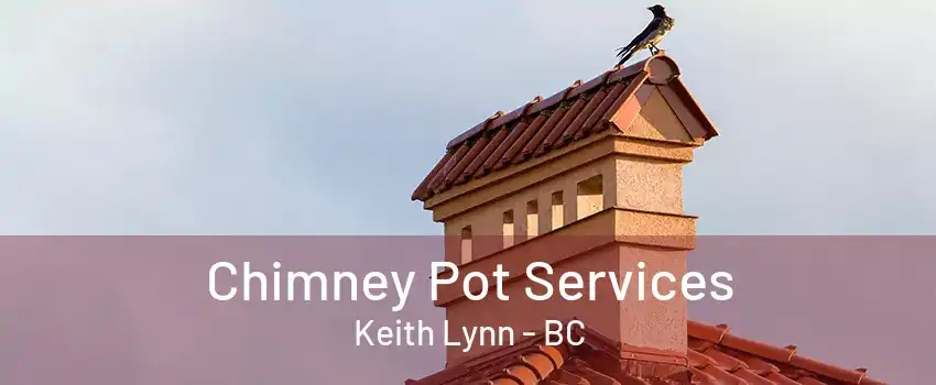 Chimney Pot Services Keith Lynn - BC