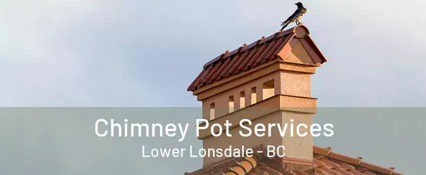 Chimney Pot Services Lower Lonsdale - BC