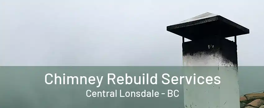 Chimney Rebuild Services Central Lonsdale - BC