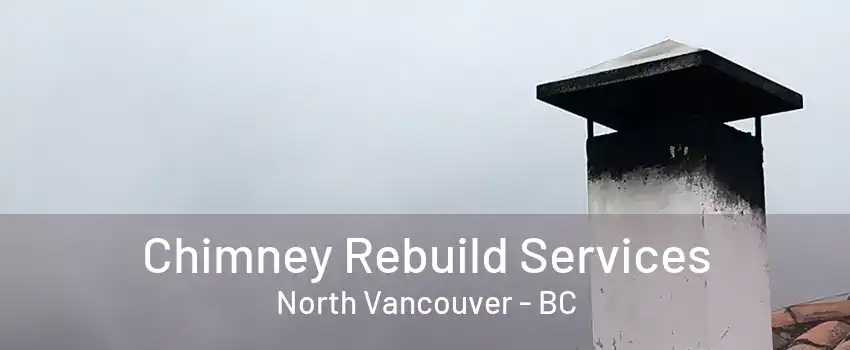 Chimney Rebuild Services North Vancouver - BC