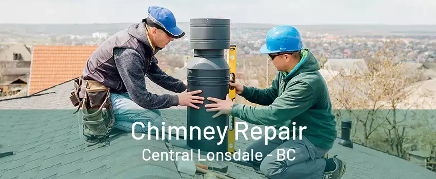 Chimney Repair Central Lonsdale - BC