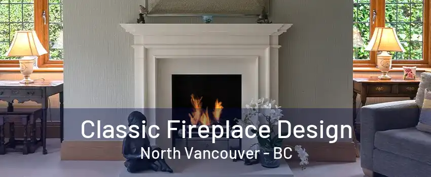 Classic Fireplace Design North Vancouver - BC