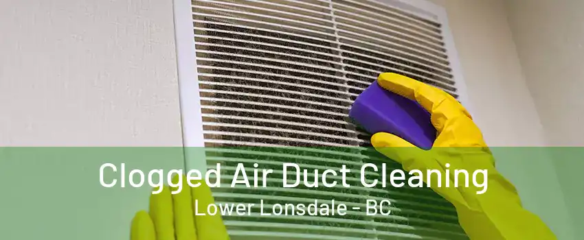 Clogged Air Duct Cleaning Lower Lonsdale - BC