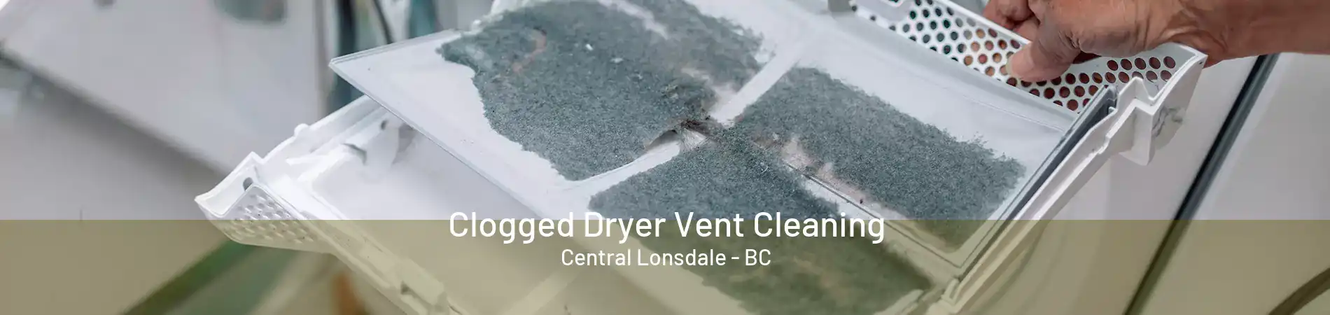 Clogged Dryer Vent Cleaning Central Lonsdale - BC