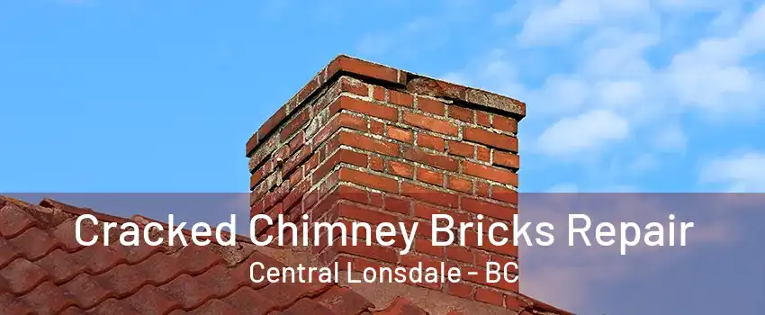 Cracked Chimney Bricks Repair Central Lonsdale - BC