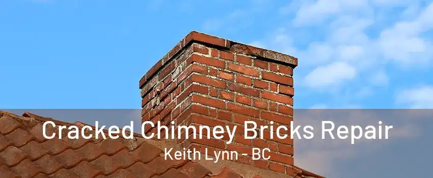 Cracked Chimney Bricks Repair Keith Lynn - BC