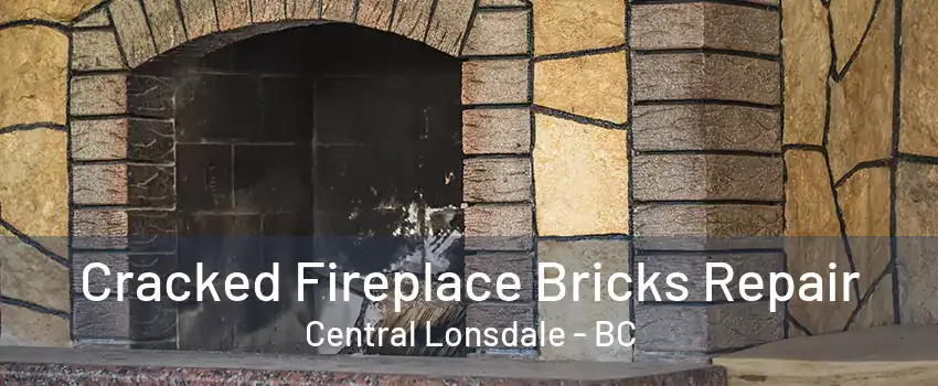 Cracked Fireplace Bricks Repair Central Lonsdale - BC