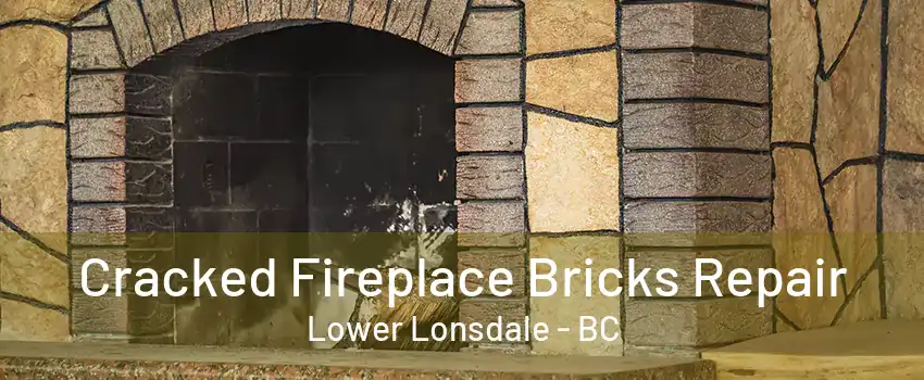 Cracked Fireplace Bricks Repair Lower Lonsdale - BC