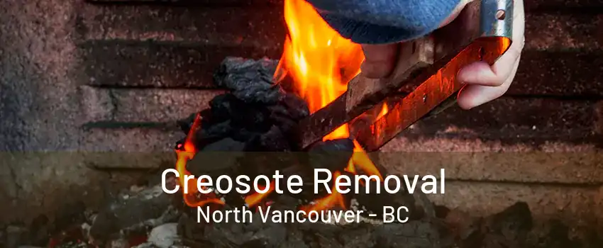 Creosote Removal North Vancouver - BC