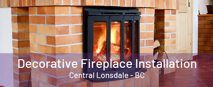 Decorative Fireplace Installation Central Lonsdale - BC