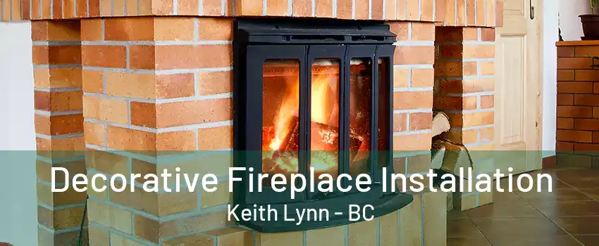 Decorative Fireplace Installation Keith Lynn - BC