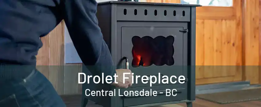 Drolet Fireplace Central Lonsdale - BC