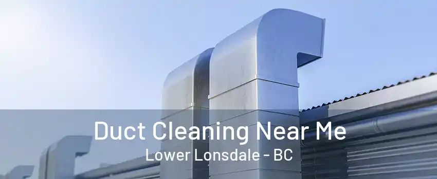 Duct Cleaning Near Me Lower Lonsdale - BC