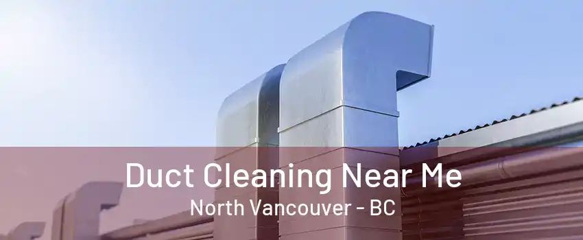 Duct Cleaning Near Me North Vancouver - BC