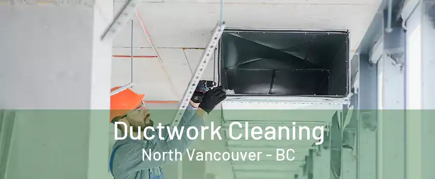 Ductwork Cleaning North Vancouver - BC