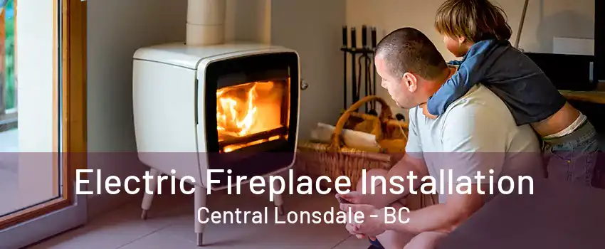 Electric Fireplace Installation Central Lonsdale - BC