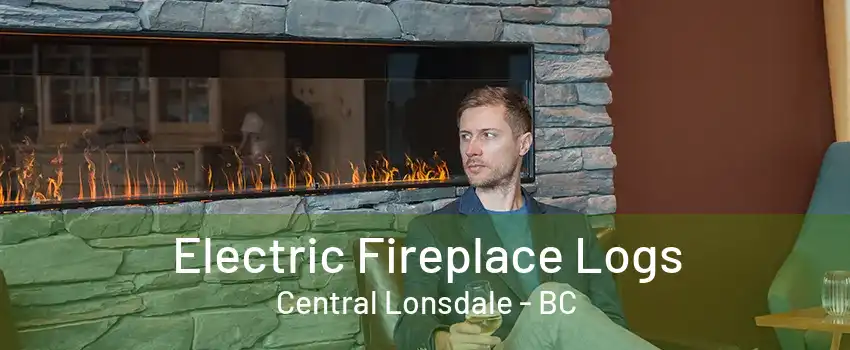 Electric Fireplace Logs Central Lonsdale - BC