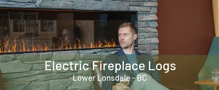 Electric Fireplace Logs Lower Lonsdale - BC