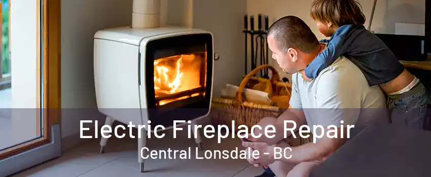 Electric Fireplace Repair Central Lonsdale - BC