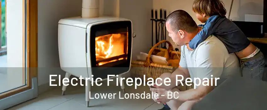 Electric Fireplace Repair Lower Lonsdale - BC