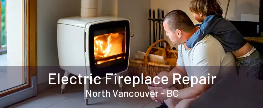 Electric Fireplace Repair North Vancouver - BC