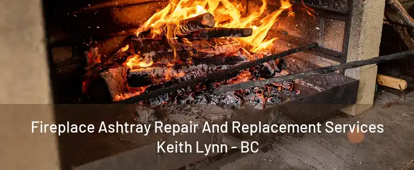 Fireplace Ashtray Repair And Replacement Services Keith Lynn - BC