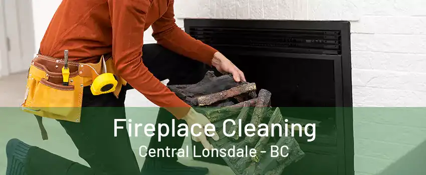 Fireplace Cleaning Central Lonsdale - BC