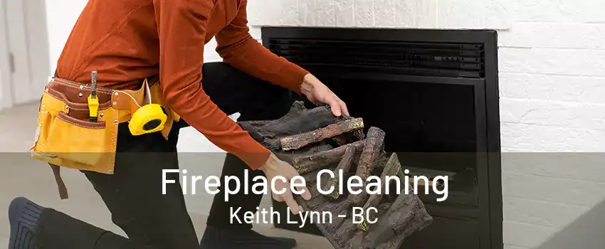 Fireplace Cleaning Keith Lynn - BC