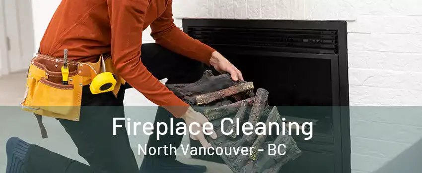 Fireplace Cleaning North Vancouver - BC